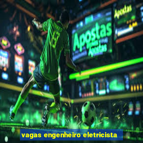 vagas engenheiro eletricista